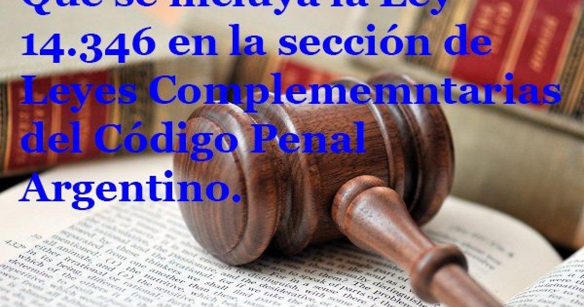 Incluir la Ley 14.346 de maltrato Animal en la sección complementaria del Código Penal Argentino